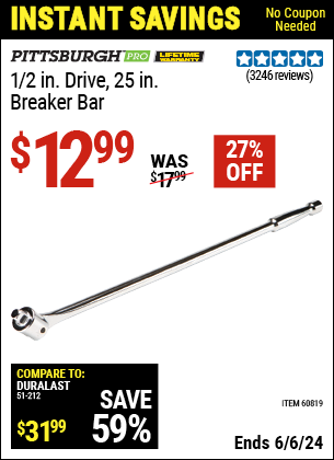 Buy the PITTSBURGH 1/2 in. Drive 25 in. Breaker Bar (Item 60819/67933) for $12.99, valid through 6/6/2024.