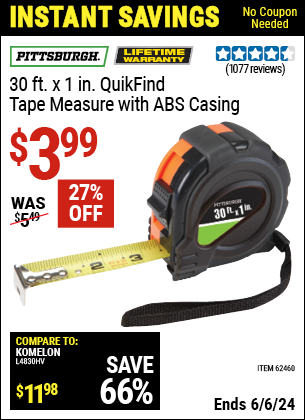 Buy the PITTSBURGH 30 ft. x 1 in. QuikFind Tape Measure with ABS Casing (Item 62460) for $3.99, valid through 6/6/2024.