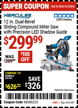 Buy the HERCULES 12 in. Dual-Bevel Sliding Compound Miter Saw with Precision LED Shadow Guide (Item 56682/63978) for $299.99, valid through 4/21/2024.
