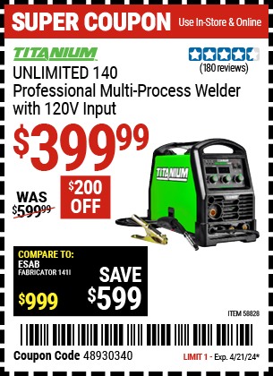 Buy the TITANIUM Unlimited 140 Professional Multi-Process Welder with 120V Input (Item 58828) for $399.99, valid through 4/21/2024.