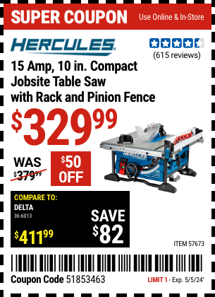 Buy the HERCULES 10 in., 15 Amp Compact Jobsite Table Saw with Rack and Pinion Fence (Item 57673) for $329.99, valid through 5/5/2024.