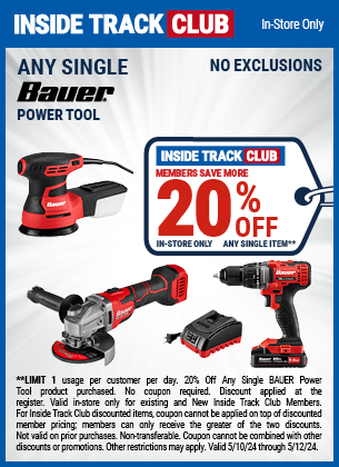 Inside Track Club members can Save 20% Off Any Single BAUER Power Tool, valid through 5/12/2024.