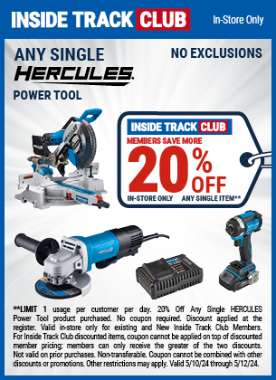 Inside Track Club members can Save 20% Off Any HERCULES Power Tool, valid through 5/12/2024.