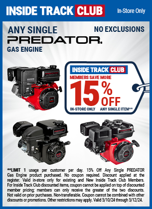 Inside Track Club members can Save 15% Off Any Single PREDATOR Gas Engine, valid through 5/12/2024.