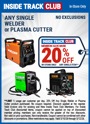 Inside Track Club members can Save 20% Off Any Single Welder or Plasma Cutter Product, valid through 5/12/2024.