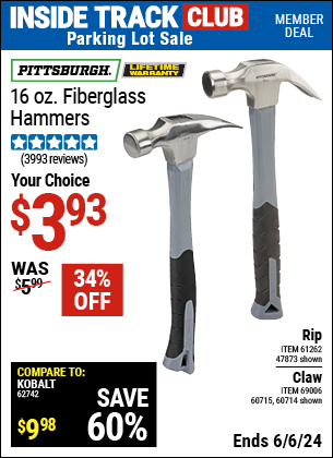 Inside Track Club members can Buy the PITTSBURGH 16 oz. Fiberglass Hammer (Item 47873/61262/60714/60715) for $3.93, valid through 6/6/2024.