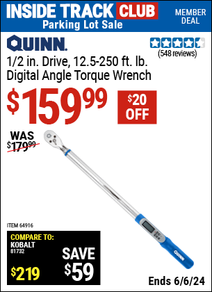 Inside Track Club members can Buy the QUINN 1/2 in. Drive, 12.5-250 ft. lb. Digital Angle Torque Wrench (Item 64916) for $159.99, valid through 6/6/2024.