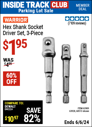 Inside Track Club members can Buy the WARRIOR Hex Shank Socket Driver Set 3 Pc. (Item 68513/63909/63928) for $1.95, valid through 6/6/2024.