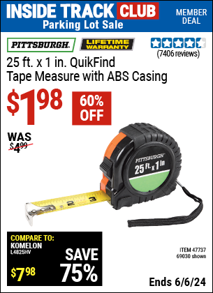 Inside Track Club members can Buy the PITTSBURGH 25 ft. x 1 in. QuikFind Tape Measure with ABS Casing (Item 69030/47737) for $1.98, valid through 6/6/2024.