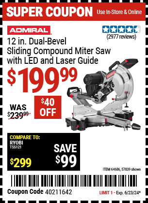 Buy the ADMIRAL 12 in. Dual-Bevel Sliding Compound Miter Saw with LED & Laser Guide (Item 57839/64686) for $199.99, valid through 6/23/2024.