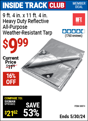 Inside Track Club members can buy the HFT 9 ft. 4 in. x 11 ft. 4 in. Heavy Duty Reflective All-Purpose Weather-Resistant Tarp (Item 30874) for $9.99, valid through 5/30/2024.