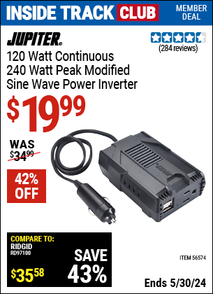 Inside Track Club members can buy the JUPITER 120 Watt Continuous/240 Watt Peak Modified Sine Wave Power Inverter (Item 56574) for $19.99, valid through 5/30/2024.