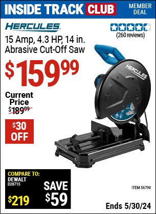 Inside Track Club members can buy the HERCULES 15 Amp 4.3 HP 14 in. Abrasive Cut-Off Saw (Item 56790) for $159.99, valid through 5/30/2024.
