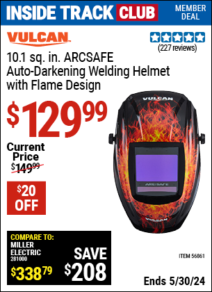 Inside Track Club members can buy the VULCAN 10.1 sq. in. ARCSAFE Auto-Darkening Welding Helmet with Flame Design (Item 56861) for $129.99, valid through 5/30/2024.