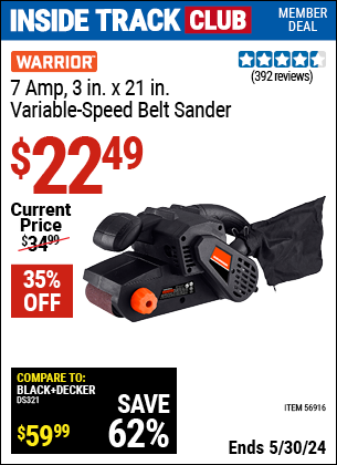Inside Track Club members can buy the WARRIOR 7 Amp 3 in. X 21 in. Belt Sander (Item 56916) for $22.49, valid through 5/30/2024.