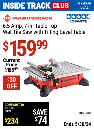 Inside Track Club members can buy the DIAMONDBACK 6.5 Amp 7 in. Table Top Wet Tile Saw with Tilting Bevel Table (Item 57087) for $159.99, valid through 5/30/2024.