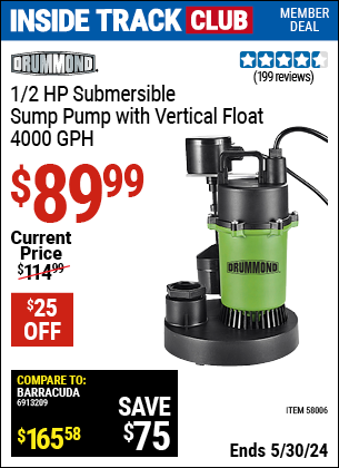 Inside Track Club members can buy the DRUMMOND 1/2 HP Submersible Sump Pump with Vertical Float (Item 58006) for $89.99, valid through 5/30/2024.
