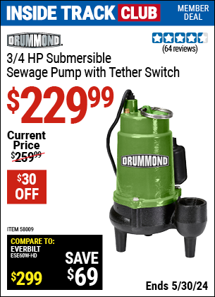 Inside Track Club members can buy the DRUMMOND 3/4 HP Submersible Sewage Pump with Tether Switch (Item 58009) for $229.99, valid through 5/30/2024.