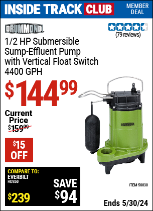 Inside Track Club members can buy the DRUMMOND 1/2 HP Submersible Sump-Effluent Pump with Vertical Float Switch 4400 GPH (Item 58030) for $144.99, valid through 5/30/2024.