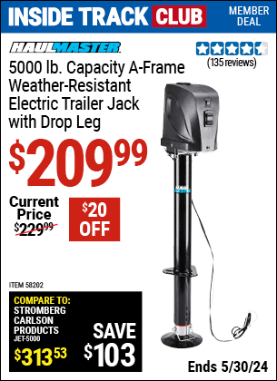 Inside Track Club members can buy the HAUL-MASTER 5000 lb. A-Frame Weather Resistant Electric Trailer Jack with Drop Leg (Item 58202) for $209.99, valid through 5/30/2024.