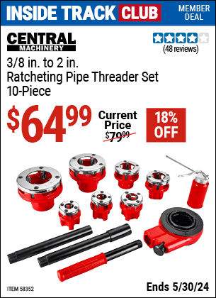 Inside Track Club members can buy the CENTRAL MACHINERY 3/8 in. to 2 in. Ratcheting Pipe Threader Set, 10-Piece (Item 58352) for $64.99, valid through 5/30/2024.