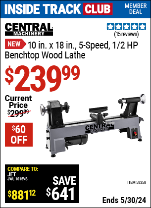 Inside Track Club members can buy the CENTRAL MACHINERY 10 in. x 18 in., 5-Speed, 1/2 HP Benchtop Wood Lathe (Item 58358) for $239.99, valid through 5/30/2024.