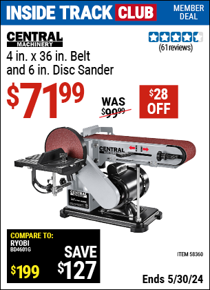 Inside Track Club members can buy the CENTRAL MACHINERY 4 in. x 36 in. Belt and 6 in. Disc Sander (Item 58360) for $71.99, valid through 5/30/2024.