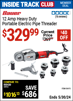 Inside Track Club members can buy the BAUER 12 Amp Heavy Duty Portable Electric Pipe Threader (Item 58475) for $329.99, valid through 5/30/2024.