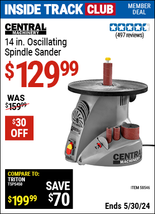 Inside Track Club members can buy the CENTRAL MACHINERY 14 in. Oscillating Spindle Sander (Item 58546) for $129.99, valid through 5/30/2024.
