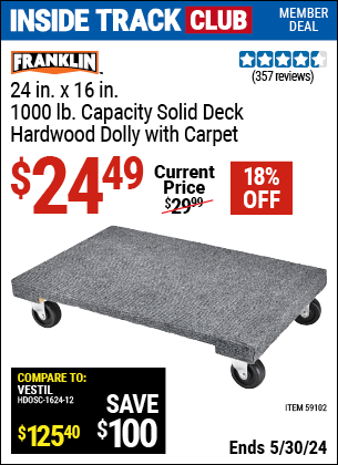Inside Track Club members can buy the FRANKLIN 24 in. x 16 in., 1000 lb., Capacity Solid Deck Hardwood Dolly with Carpet (Item 59102) for $24.49, valid through 5/30/2024.