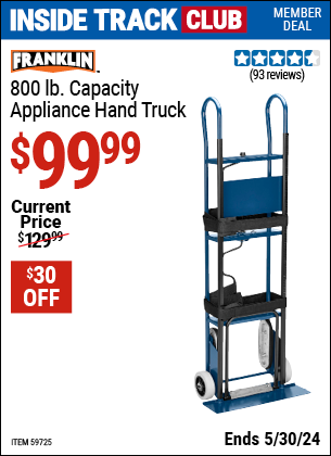 Inside Track Club members can buy the FRANKLIN 800 lb. Capacity Appliance Hand Truck (Item 59725) for $99.99, valid through 5/30/2024.