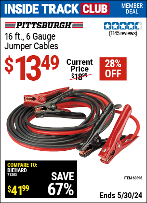 Inside Track Club members can buy the PITTSBURGH AUTOMOTIVE 16 ft. 6 Gauge Heavy Duty Jumper Cables (Item 60396) for $13.49, valid through 5/30/2024.