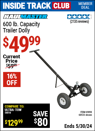 Inside Track Club members can buy the HAUL-MASTER 600 Lbs. Heavy Duty Trailer Dolly (Item 60533/69898) for $49.99, valid through 5/30/2024.