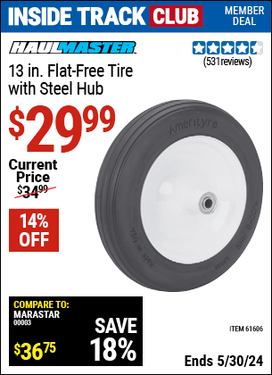 Inside Track Club members can buy the HAUL-MASTER 13 in. Flat-free Tire with Steel Hub (Item 61606) for $29.99, valid through 5/30/2024.