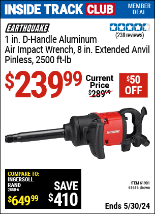 Inside Track Club members can buy the EARTHQUAKE 1 in. Aluminum Air Impact Wrench (Item 61616/61901) for $239.99, valid through 5/30/2024.