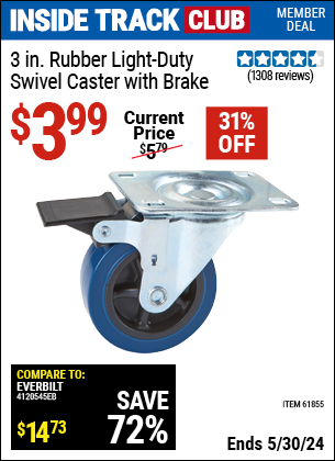Inside Track Club members can buy the 3 in. Rubber Light Duty Swivel Caster with Brake (Item 61855) for $3.99, valid through 5/30/2024.