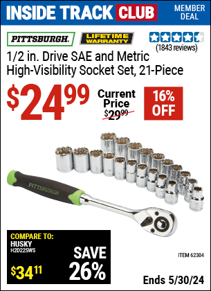 Inside Track Club members can buy the PITTSBURGH 1/2 in. Drive SAE & Metric High Visibility Socket Set 21 Pc. (Item 62304) for $24.99, valid through 5/30/2024.