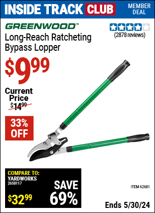 Inside Track Club members can buy the GREENWOOD Long Reach Ratcheting Bypass Lopper (Item 62681) for $9.99, valid through 5/30/2024.