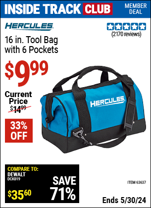 Inside Track Club members can buy the HERCULES 16 in. Tool Bag With 6 Pockets (Item 63637) for $9.99, valid through 5/30/2024.