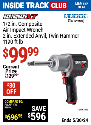 Inside Track Club members can buy the EARTHQUAKE XT 1/2 in. Composite Xtreme Torque Air Impact Wrench with 2 in. Anvil (Item 63800) for $99.99, valid through 5/30/2024.