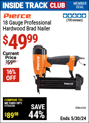 Inside Track Club members can buy the PIERCE 18 Gauge Professional Brad Nailer (Item 64255) for $49.99, valid through 5/30/2024.