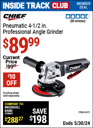Inside Track Club members can buy the CHIEF Pneumatic 4-1/2 in. Professional Angle Grinder (Item 64372) for $89.99, valid through 5/30/2024.