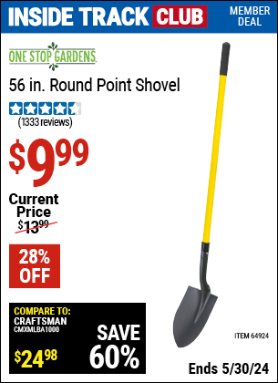 Inside Track Club members can buy the ONE STOP GARDENS 56 in. Round Point Shovel (Item 64924) for $9.99, valid through 5/30/2024.
