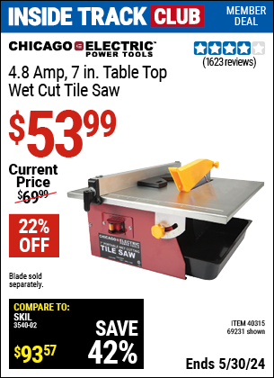 Inside Track Club members can buy the CHICAGO ELECTRIC 7 in. Portable Wet Cut Tile Saw (Item 69231/40315) for $53.99, valid through 5/30/2024.