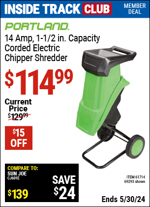 Inside Track Club members can buy the PORTLAND 14 Amp 1-1/2 in. Capacity Chipper Shredder (Item 69293/61714) for $114.99, valid through 5/30/2024.
