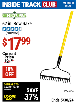 Inside Track Club members can buy the ONE STOP GARDENS 62 in. Bow Rake (Item 69790) for $17.99, valid through 5/30/2024.