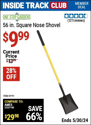Inside Track Club members can buy the ONE STOP GARDENS 56 in. Square Nose Shovel (Item 69791) for $9.99, valid through 5/30/2024.