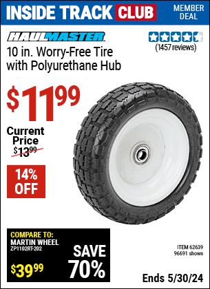 Inside Track Club members can buy the HAUL-MASTER 10 in. Worry Free Tire with Polyurethane Hub (Item 96691/62639) for $11.99, valid through 5/30/2024.