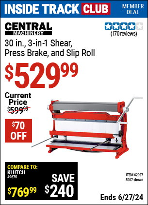 Inside Track Club members can Buy the CENTRAL MACHINERY 30 in. Capacity Shear Press Brake and Slip Roll (Item 05907/62927) for $529.99, valid through 6/27/2024.