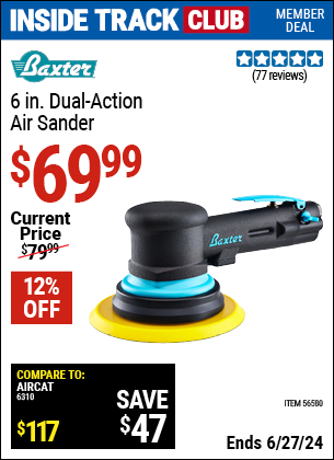 Inside Track Club members can Buy the BAXTER 6 in. Dual Action Air Sander (Item 56580) for $69.99, valid through 6/27/2024.